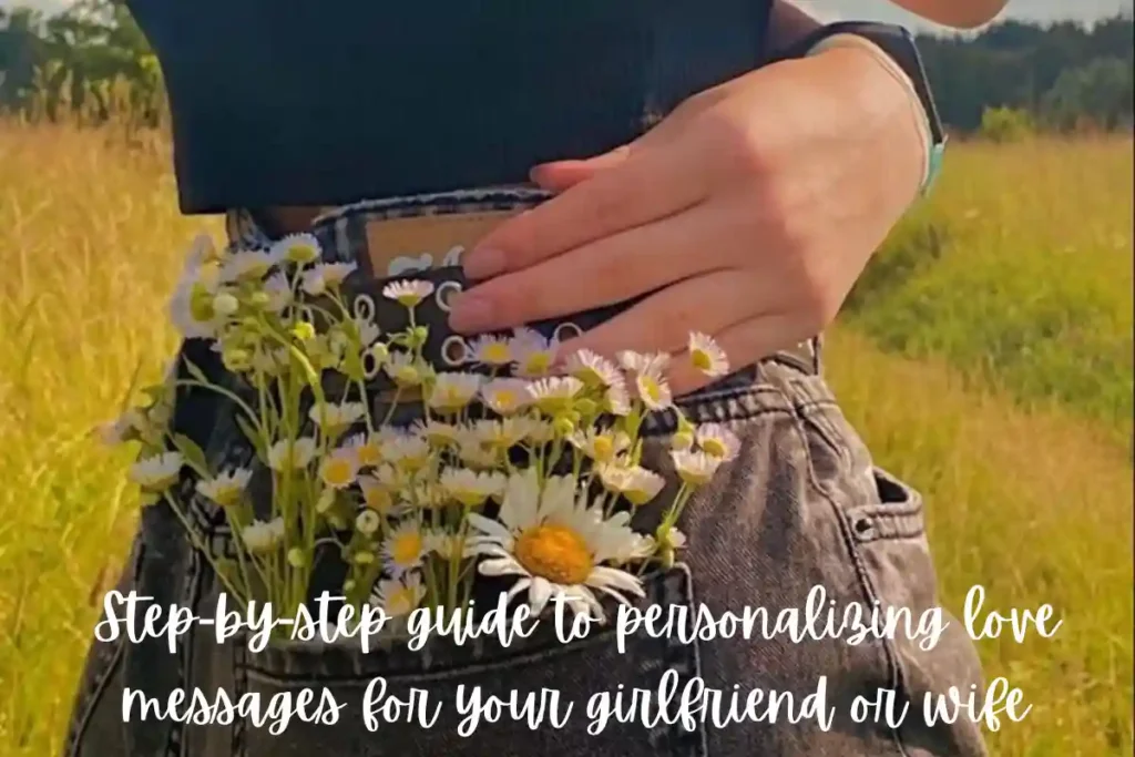 Step-by-step guide to personalizing love messages for your girlfriend or wife