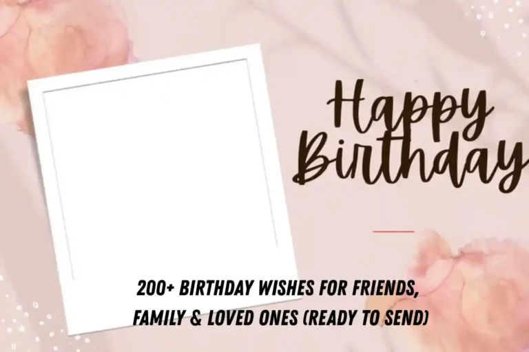 200+ Birthday Wishes for Friends, Family & Loved Ones (Ready to Send)