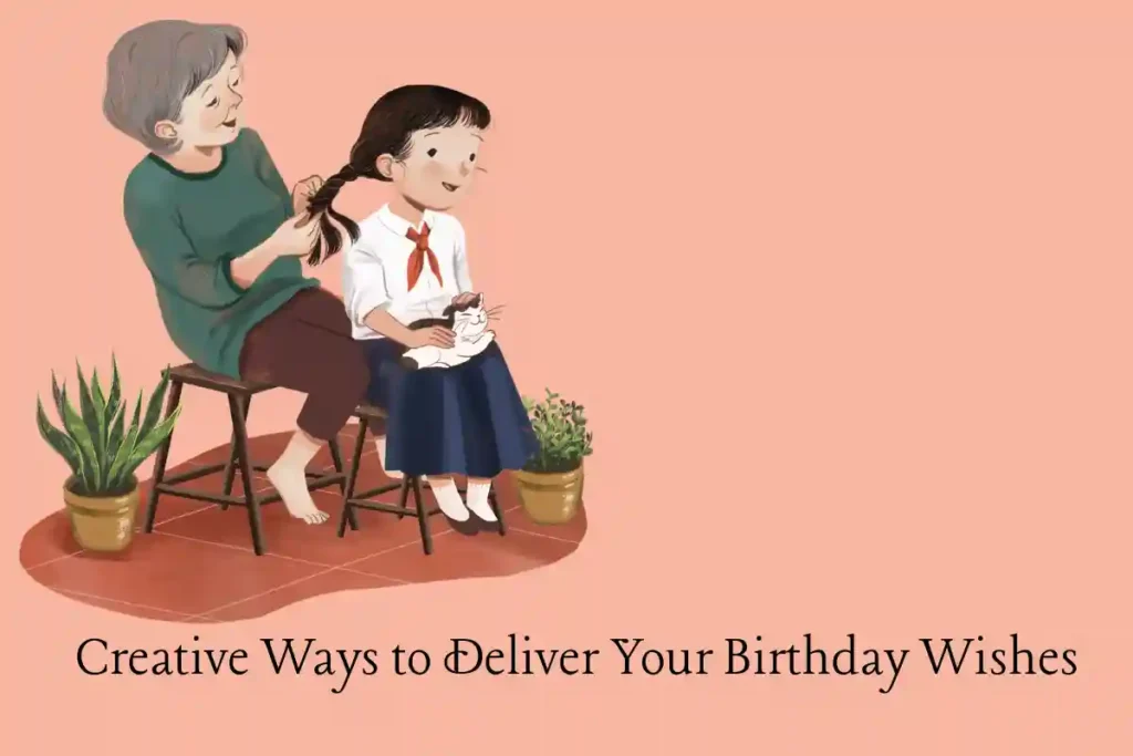 Creative Ways to Deliver Your Birthday Wishes