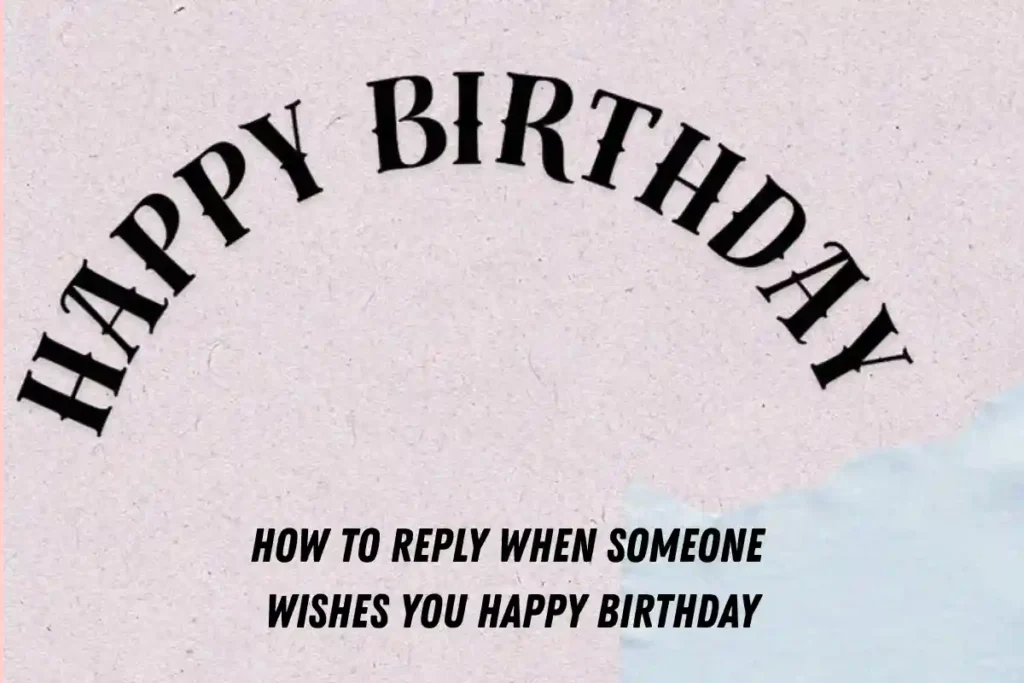 How to Reply When Someone Wishes You Happy Birthday