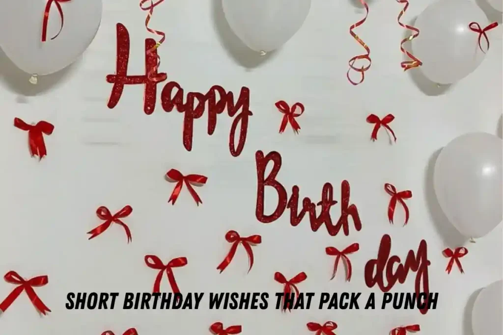 Short Birthday Wishes That Pack a Punch