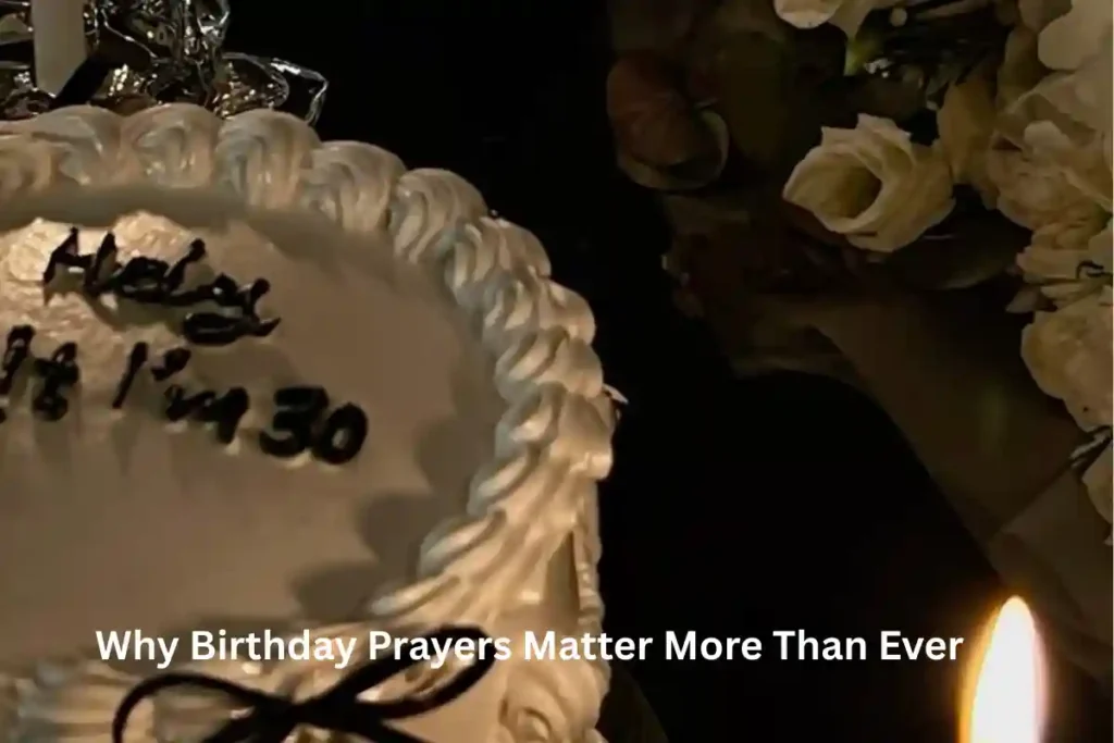 Why Birthday Prayers Matter More Than Ever