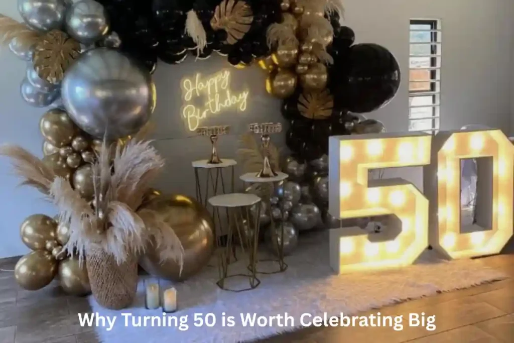 Why Turning 50 is Worth Celebrating Big