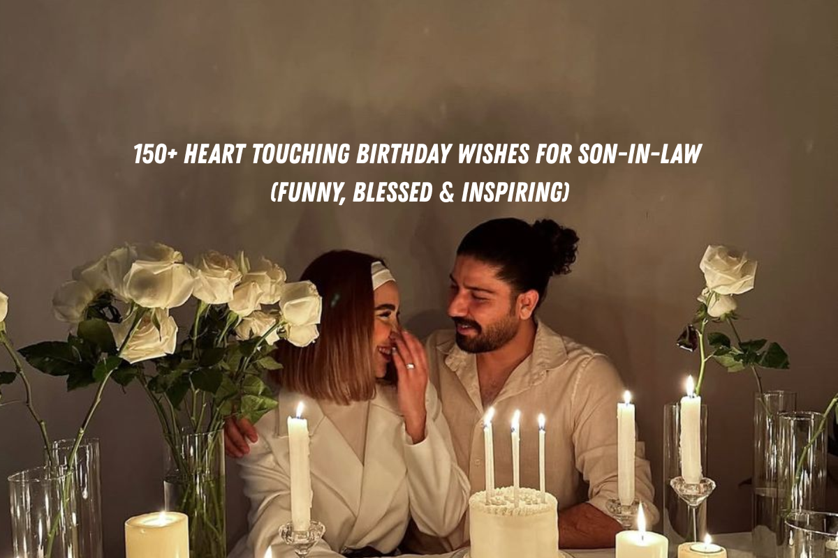 150+ Heart Touching Birthday Wishes for Son-in-Law (Funny, Blessed & Inspiring)