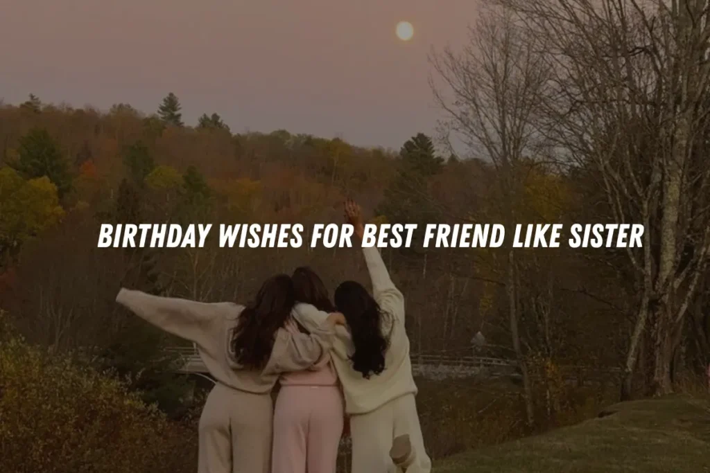 Birthday Wishes for Best Friend Like Sister