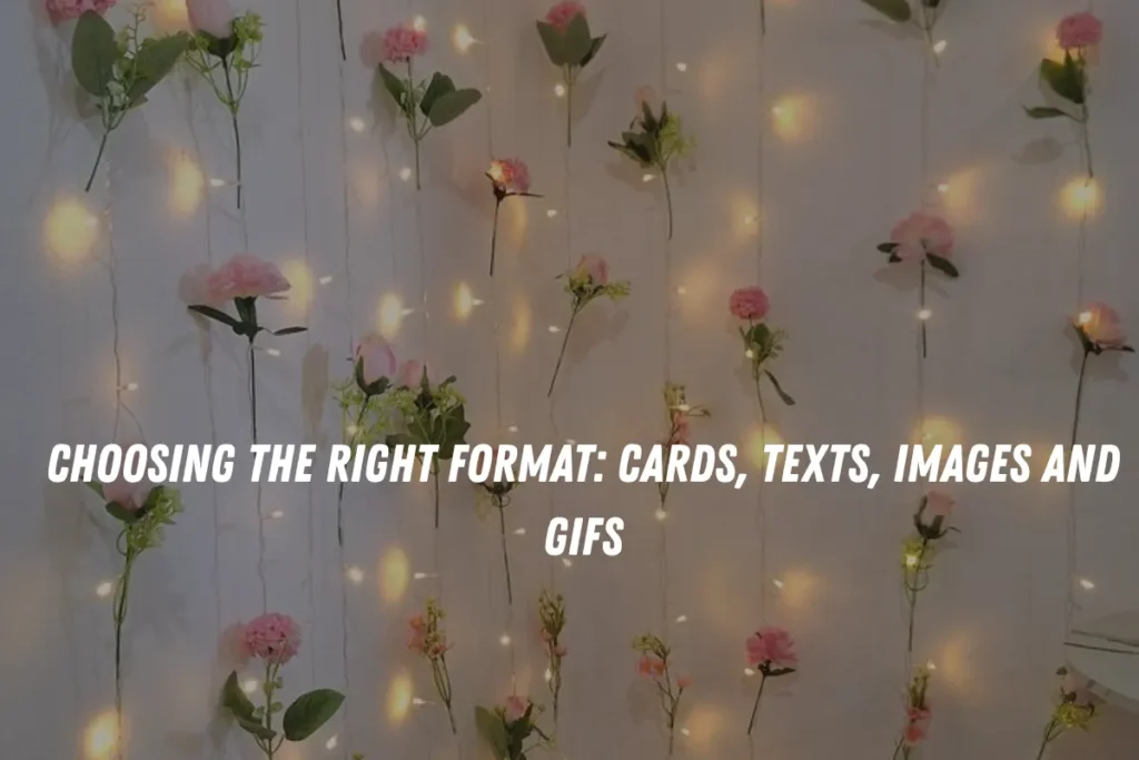 Choosing the Right Format: Cards, Texts, Images and GIFs