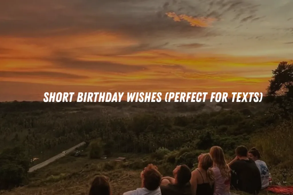 Short Birthday Wishes (Perfect for Texts)
