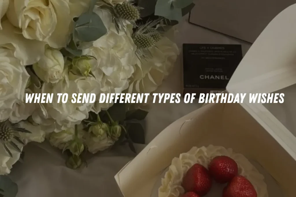 When to Send Different Types of Birthday Wishes